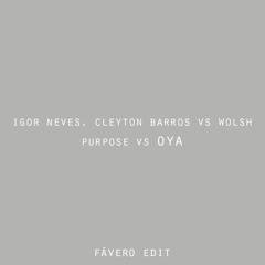 Igor Neves, Cleyton Barros vs Wolsh - Purpose vs OYA (Favero! Edit)