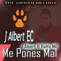 Me Pones Mal - J Albert EC Ft Raffo MG