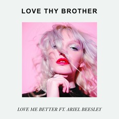 Love Thy Brother - Love Me Better ft. Ariel Beesley (Antian Rose Remix)