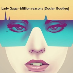 Lady Gaga - Million reasons |Docian Bootleg|