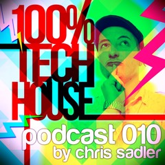 100% Tech House Podcast 010 By Chris Sadler