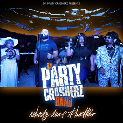 DA PARTY CRASHERZ BAND - NOBODY DOES IT BETTER