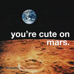 You're Cute On Mars with tomppabeats