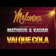 Melanina Carioca - Vai Que Cola Part. Matheus E Kauan