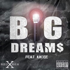 Reuben X - BIG DREAM$ Ft. Juicee (Prod. By MENACE)