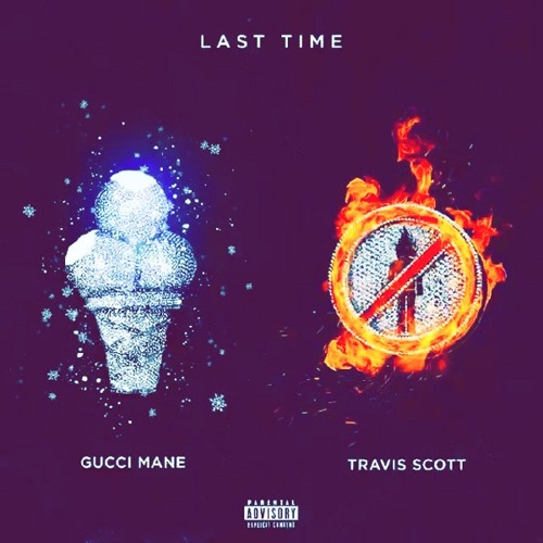 Gucci Mane Ft. Travis Scott - Last Time (FAST)