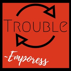 TROUBLE ~EMPORESS