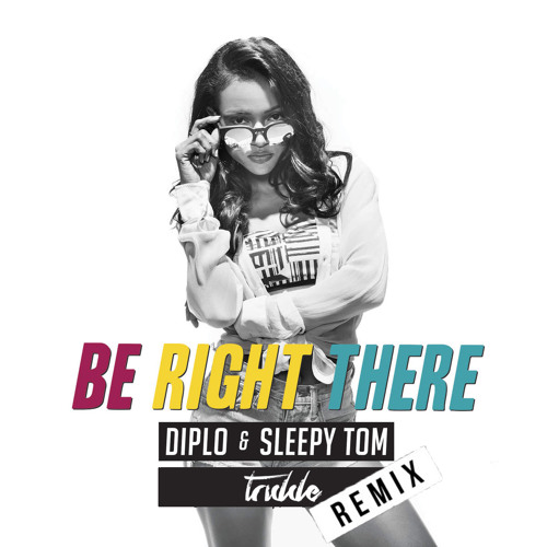 Diplo & Sleepy Tom - Be Right There (Tom Rid Remix)