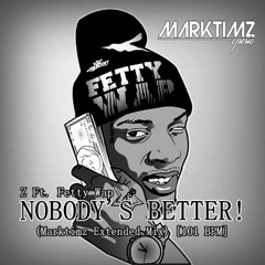 Z Ft. Fetty Wap - Nobodys Better (Marktimz Extended Mix) [101 BPM]