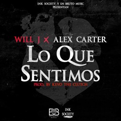 Will J & Alex Carter - Lo Que Sentimos (Prod. By Kevo The Clutch)