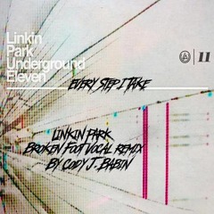 Every Step I Take (Linkin Park - "Broken Foot" Vocal-Remix by: Cody J. Babin)