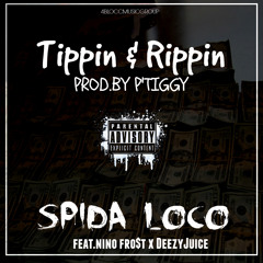 $pida Loco - Tippin & Rippin' [Prod.By P'Tiggy] Feat.Nino Frost x Juice