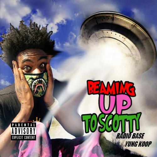 Beaming Up To Scotty Radio Base Ft Yung Koop [prod by] kenny on the beat