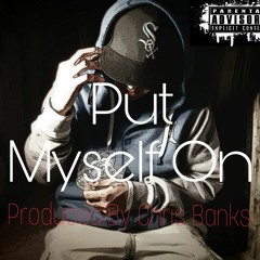 Put My Self On  Produced by Chris Banks
