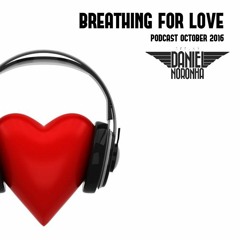BREATHING FOR LOVE - DJ DANIEL NORONHA - OCTOBER 2016 ###