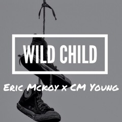 Wild Child - Eric Mckoy(Ft. CM Young)