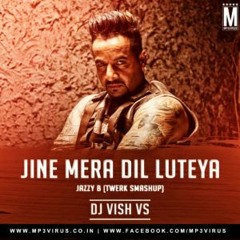 Jine Mera Dil Luteya - Jazzy B (Twerk smashup) - Vish VS