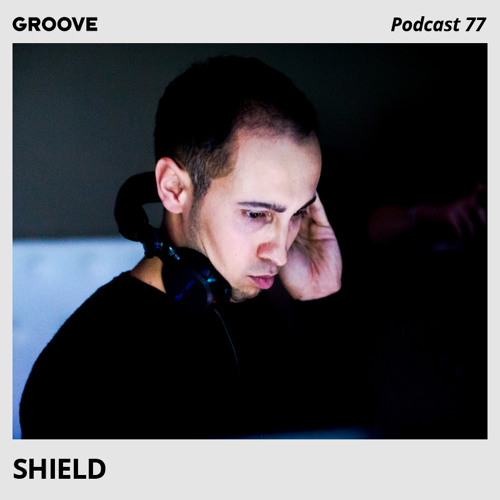 Groove Podcast 77 - Shield