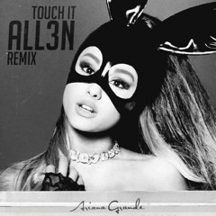 Ariana Grande - Touch It (all3n Remix)