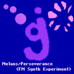 Melans/Perseverance (FM Synth Experiment)