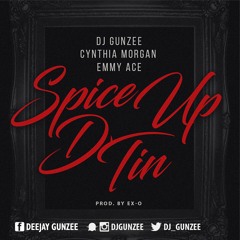 DJ Gunzee Ft. Cynthia Morgan & Emmy Ace - Spice Up D' Tin (Prod. By ExO)
