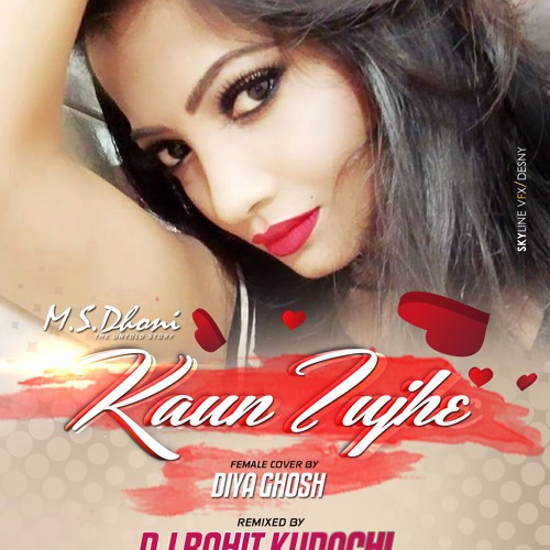 KAUN TUJHE_( REMIX )_DIYA GHOSH _DJ ROHIT KUDACHI