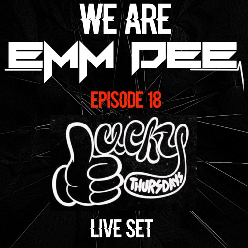 We Are EMM DEE - Ep. 18 (Lucky Thursdays set)