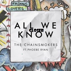 Closer X All We Know Enoch Mashup