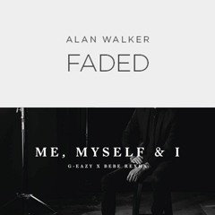 Mash Up Faded (Alan Walker) - Me Myself and I (G-Eazy X Bebe Rexha) Cover