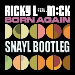 Ricky L. feat.M:CK- Born Again(Snayl Bootleg)