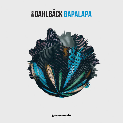 Listen To John Dahlbäck - Bapalapa [OUT NOW] By Armada Music In.