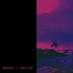 Doesn't Matter