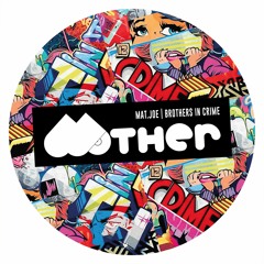 OUT NOW : MOTHER052 | Mat.Joe - Brothers In Crime EP