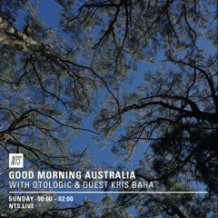 Otologic NTS Radio Episode 16 'Good Morning Australia' with guest Kris Baha