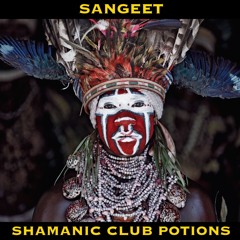 Sangeet - Shamanic Club Potion