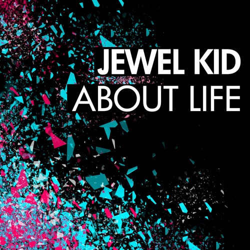 Jewel Kid - About Life