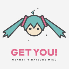 GET YOU! feat.初音ミク