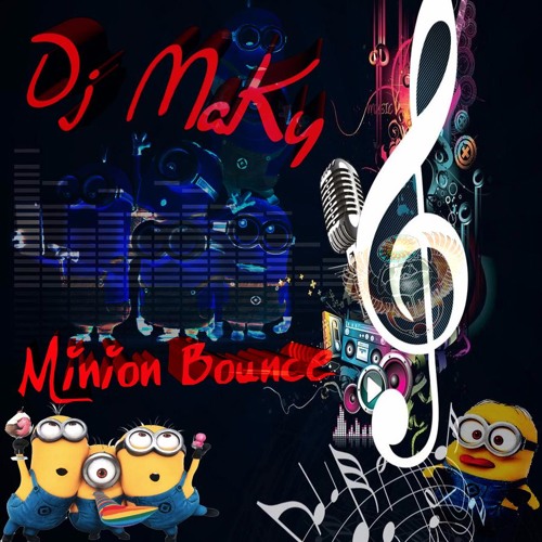 Juan Alcaraz Ft. Dj MaKy - Minions Bounce (Remix) by Dj MaKy - Free download  on ToneDen