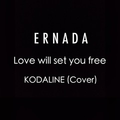 ERNADA - Love Will Set You Free (KODALINE Cover)