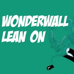 Oasis vs. Major Lazer & DJ Snake - Lean on Wonderwall