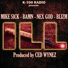 "ILL" Ft. Mike Sick, Bamn, NexGod, Blizm Produced by Ced Wynez