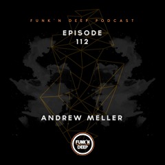 Funk'n Deep Podcast 112 - Andrew Meller