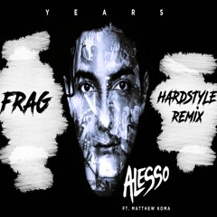 Alesso - Years ft Matthew Koma (-FRAG- Hardstyle Remix)