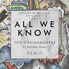 THE CHAINSMOKERS - ALL WE KNOW (GOODTIMEMILLER X EVIL HABIT X YOKAII REMIX)