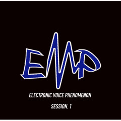 E.V.P. Presents: Electronic Voice Phenomenon Session 1