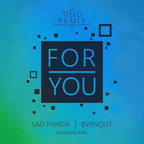 Sad Panda X BVRNOUT - For You Ft. Kiva (Teelo Remix)