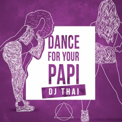 DJ Thai - Dance For Your Papi