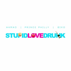 WhosAhmad X Prince Philly X Biko "Stupid Love Drunk"
