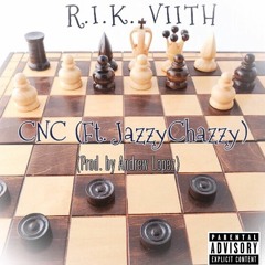 R.I.K. VIITH - CNC (Ft JazzyChazzy)(Prod by Andrew Lopez)