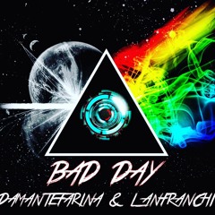 Bad Day - DamanteFarina & Lanfranchi